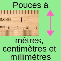 Pouces à mètres, centimètres et millimètres